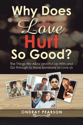 Why Does Love Hurt so Good? 1