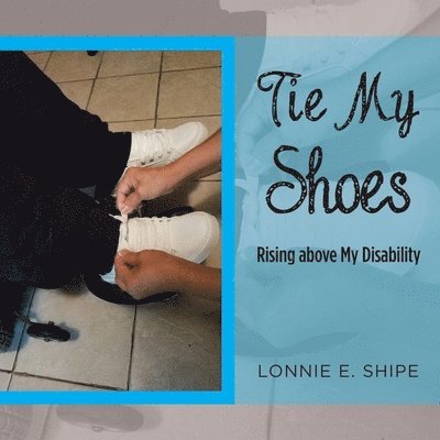 Lonnie E Shipe, Lonnie E. Shipe - Tie My Shoes, Häftad