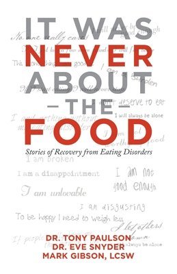Tony Paulson, Eve Snyder, Mark Gibson Lcsw, Dr Tony Paulson, Dr Eve Snyder, Dr. Tony Paulson, Dr. Eve Snyder - It Was Never About the Food, Häftad