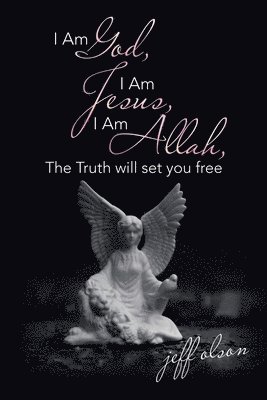 bokomslag I Am God, I Am Jesus, I Am Allah, the Truth Will Set You Free