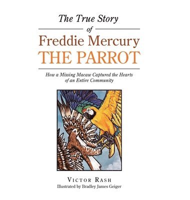 bokomslag The True Story of Freddie Mercury the Parrot