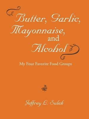 Butter, Garlic, Mayonnaise, and Alcohol 1