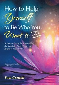 bokomslag How to Help Yourself to Be Who You Want to Be
