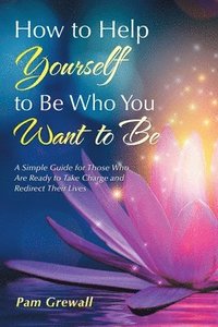 bokomslag How to Help Yourself to Be Who You Want to Be