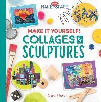 Carol Hove - Make It Yourself! Collages & Sculptures: Collages & Sculptures, Inbunden