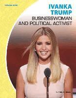 Bonnie Hinman - Ivanka Trump: Businesswoman and Political Activist: Businesswoman and Political Activist, Inbunden