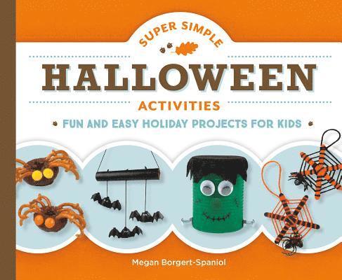 Megan Borgert-Spaniol - Super Simple Halloween Activities: Fun and Easy Holiday Projects for Kids: Fun and Easy Holiday Projects for Kids, Inbunden