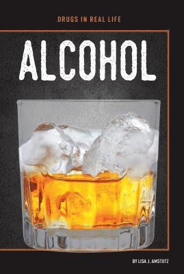 Lisa J. Amstutz - Alcohol, Inbunden