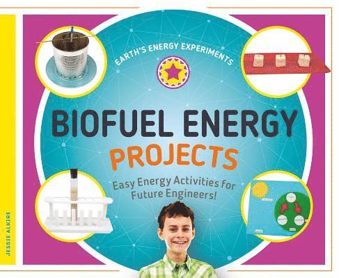 Jessie Alkire - Biofuel Energy Projects: Easy Energy Activities for Future Engineers!: Easy Energy Activities for Future Engineers!, Inbunden