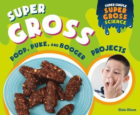 Super Gross Poop, Puke, and Booger Projects 1