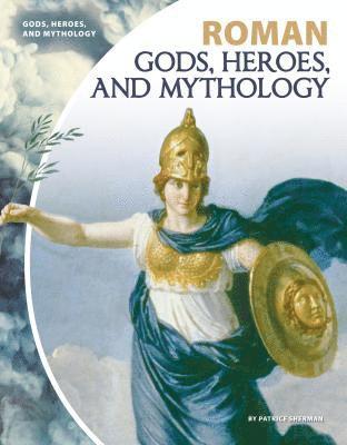 Patrice Sherman - Roman Gods, Heroes, and Mythology, Inbunden