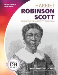 bokomslag Harriet Robinson Scott: From the Frontier to Freedom