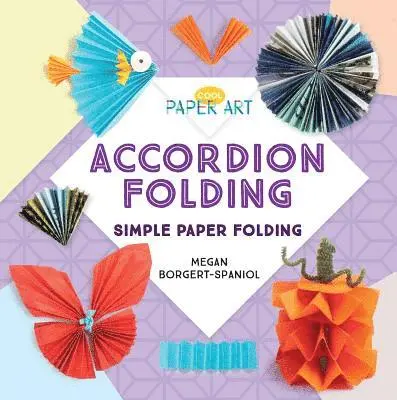Megan Borgert-Spaniol - Accordion Folding: Simple Paper Folding, Inbunden. Tillgänglighet: Lägg i varukorg