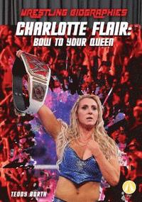 bokomslag Charlotte Flair: Bow to Your Queen: Bow to Your Queen