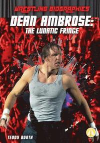 bokomslag Dean Ambrose: The Lunatic Fringe: The Lunatic Fringe