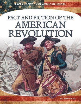 Tammy Gagne - Fact and Fiction of the American Revolution, Inbunden