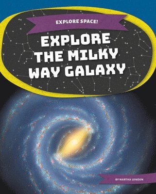 Martha London - Explore the Milky Way Galaxy, Inbunden
