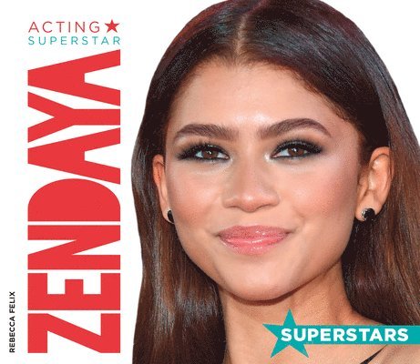 Rebecca Felix - Zendaya: Acting Superstar: Acting Superstar, Inbunden