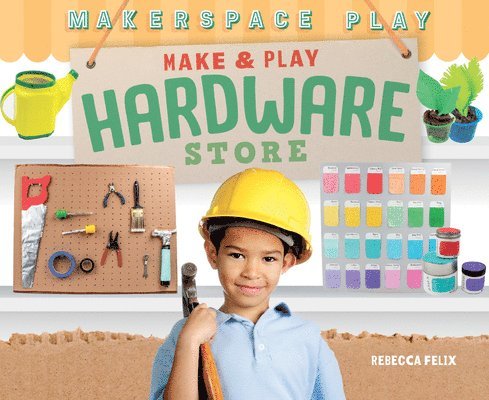 Rebecca Felix - Make & Play Hardware Store, Inbunden