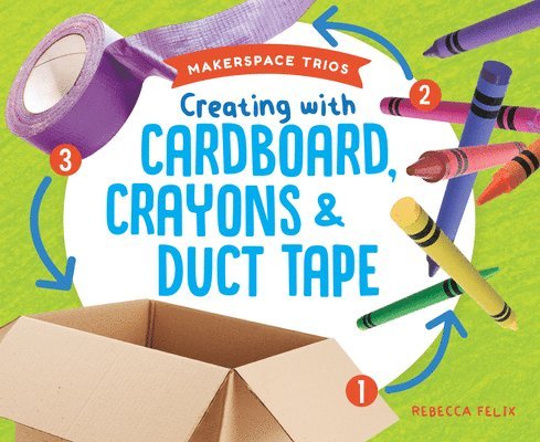 Creating with Cardboard, Crayons & Duct Tape 1