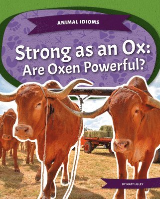 Strong as an Ox: Are Oxen Powerful?: Strong as an Ox: Are Oxen Powerful?