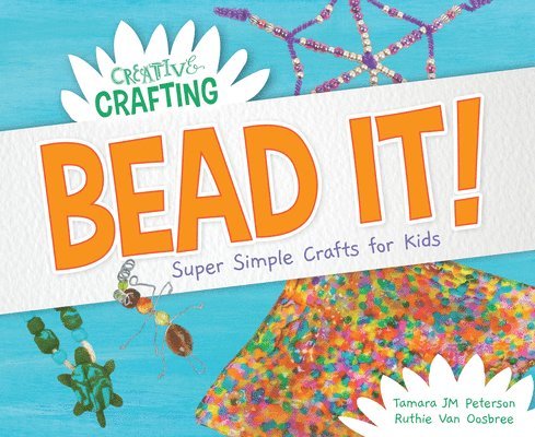Tamara Jm Peterson - Bead It! Super Simple Crafts for Kids, Inbunden