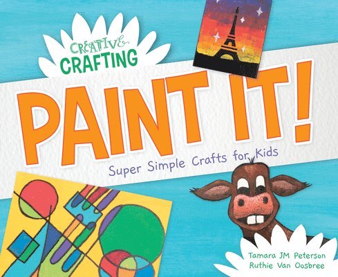 Tamara Jm Peterson - Paint It! Super Simple Crafts for Kids, Inbunden