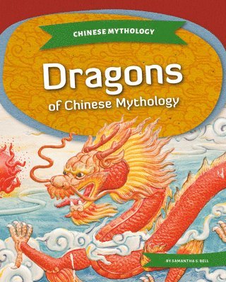 Samantha S. Bell - Dragons of Chinese Mythology, Inbunden