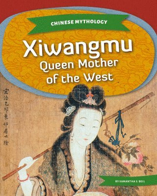 Samantha S. Bell - Xiwangmu: Queen Mother of the West: Queen Mother of the West, Inbunden