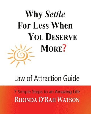 Why Settle For Less When YOU DESERVE MORE?: Law of Attraction Guide / Manifestation Journal 1