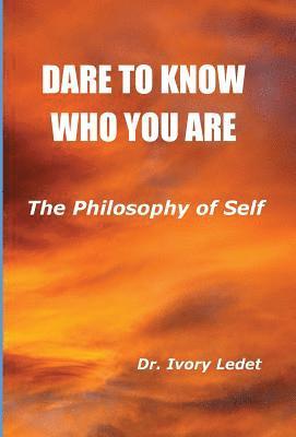 Dare to Know Who You Are: The Philosophy of Self 1