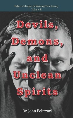 John Pelizzari - Devils, Demons, and Unclean Spirits, Häftad