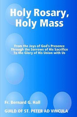 Bernard G Hall, Bernard G. Hall, Fr. Bernard G. Hall - Holy Rosary, Holy Mass, Häftad