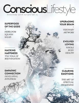 Conscious Lifestyle Magazine - Fall 2016 Issue 1