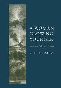 bokomslag A Woman Growing Younger: New and Selected Poems