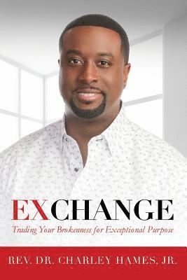 Jr. Charley Hames, Jr Charley Hames - Exchange: Trading Your Brokenness for Exceptional Purpose, Häftad