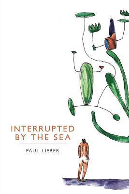 Paul Lieber - Interrupted by the Sea, Häftad
