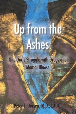 Up from the Ashes: One Doc's Struggle with Drugs and Mental Illness 1