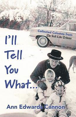 Ann Edwards Cannon - I'll Tell You What..., Häftad