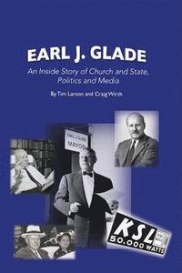 bokomslag Earl J. Glade: An Inside Story of Church and State, Politics, and Media