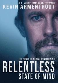 bokomslag Relentless State of Mind: The Power of Mental Conditioning