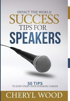 Success Tips for Speakers: 50 Tips To Jump-Start Your Speaking Career 1