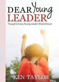 bokomslag Dear Young Leader: Thoughts Every Young Leader Should Know