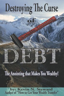 Destroying the Curse of Debt: The Anointing that Makes You Wealthy! 1