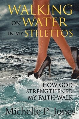 bokomslag Walking On Water In My Stilettos