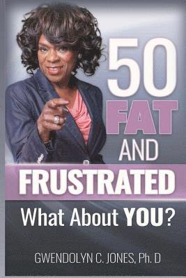 50 Fat and Frustrated 1