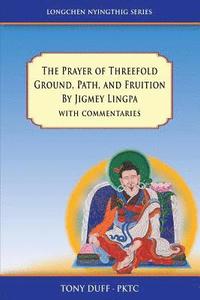 bokomslag The Prayer of Threefold Ground, Path, and Fruition by Jigmey Lingpa with commentaries