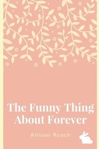 bokomslag The Funny Thing about Forever: A Collection of Poems