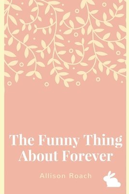 bokomslag The Funny Thing About Forever: A Collection of Poems