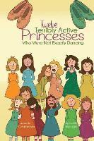 Michael Ann Dobbs - Twelve Terribly Active Princesses who were not Exactly Dancing, Häftad
